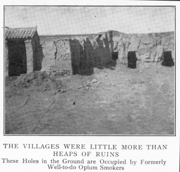 The villages were little more than heaps of ruins : these holes in the ground are occupied by formerly well-to-do opium smokers